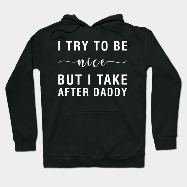 I Try To Be Nice But I Take After Daddy Hoodie by CityNoir
